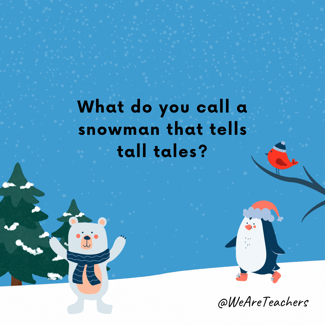 Winter jokes - What do you call a snowman that tells tall tales? A snow-fake!
